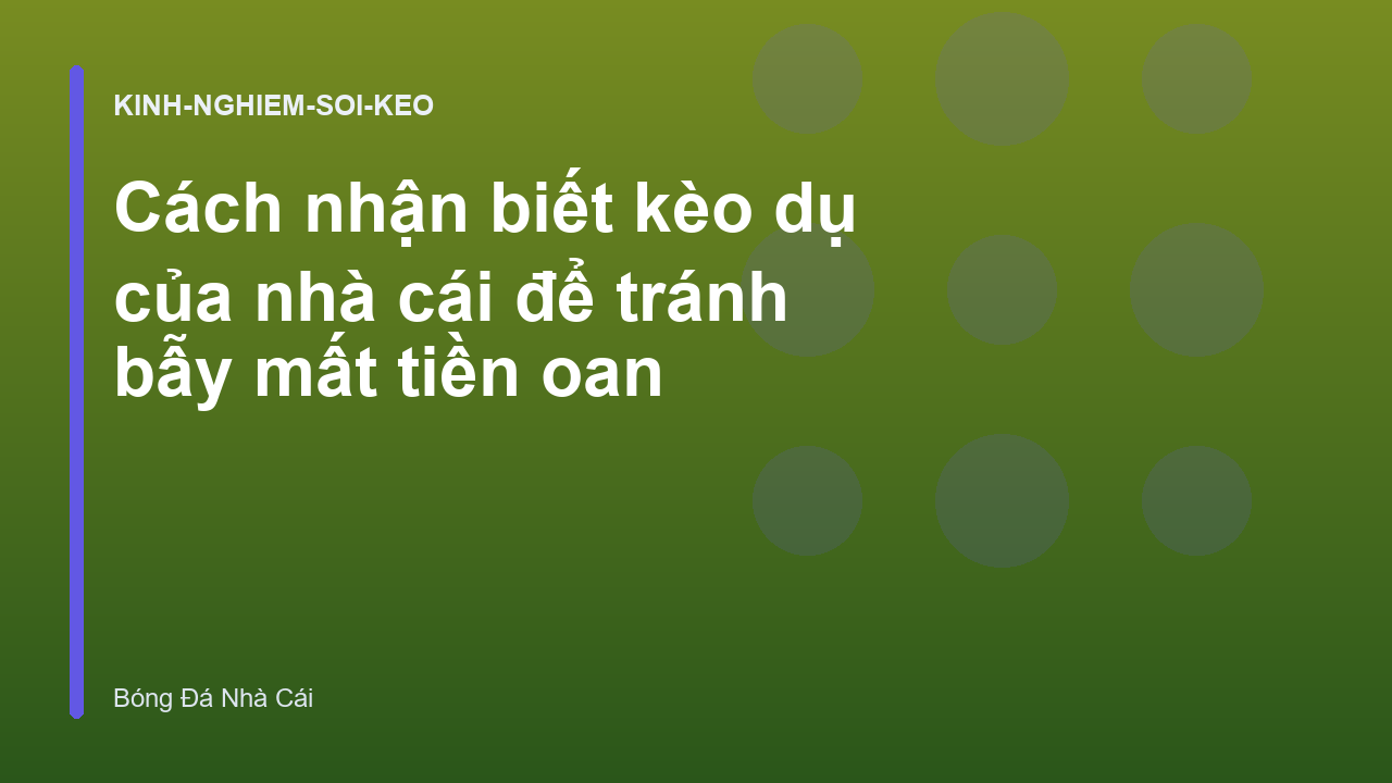 Cách nhận biết kèo dụ của nhà cái để tránh bẫy mất tiền oan