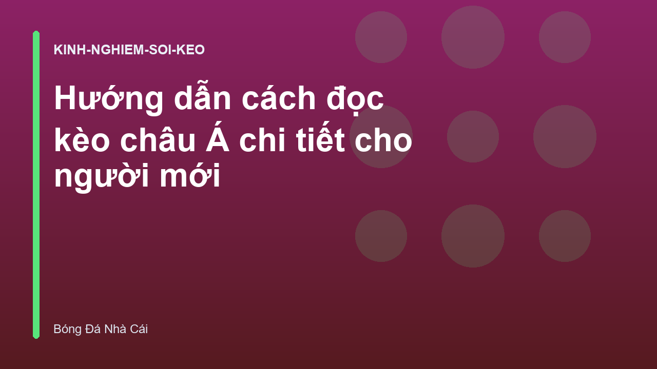 Hướng dẫn cách đọc kèo châu Á chi tiết cho người mới