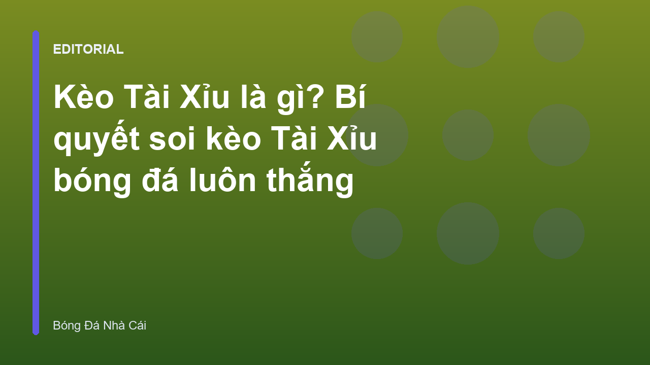 Hướng dẫn soi kèo Tài Xỉu bóng đá