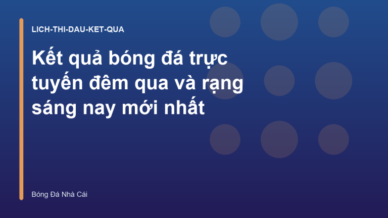 Kết quả bóng đá trực tuyến đêm qua và rạng sáng nay mới nhất
