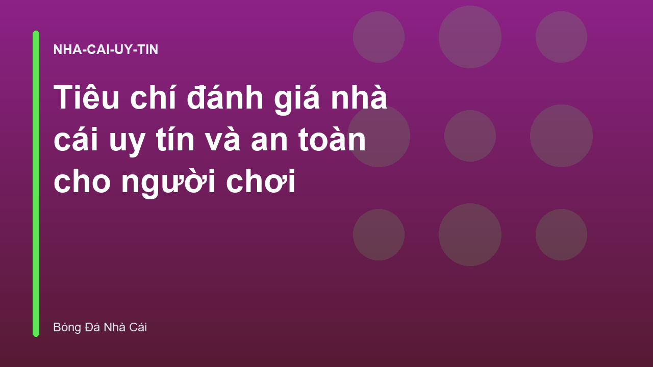 Tiêu chí đánh giá nhà cái uy tín và an toàn cho người chơi