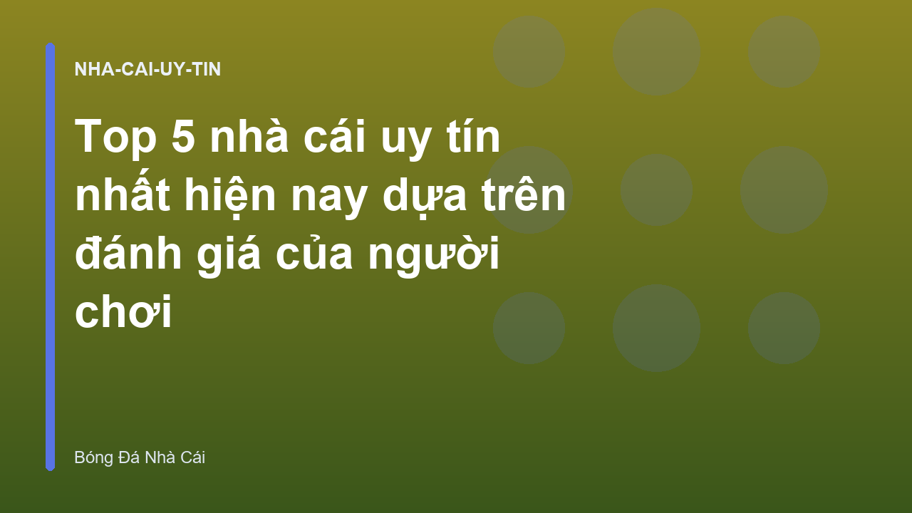 Top 5 nhà cái uy tín nhất hiện nay dựa trên đánh giá của người chơi